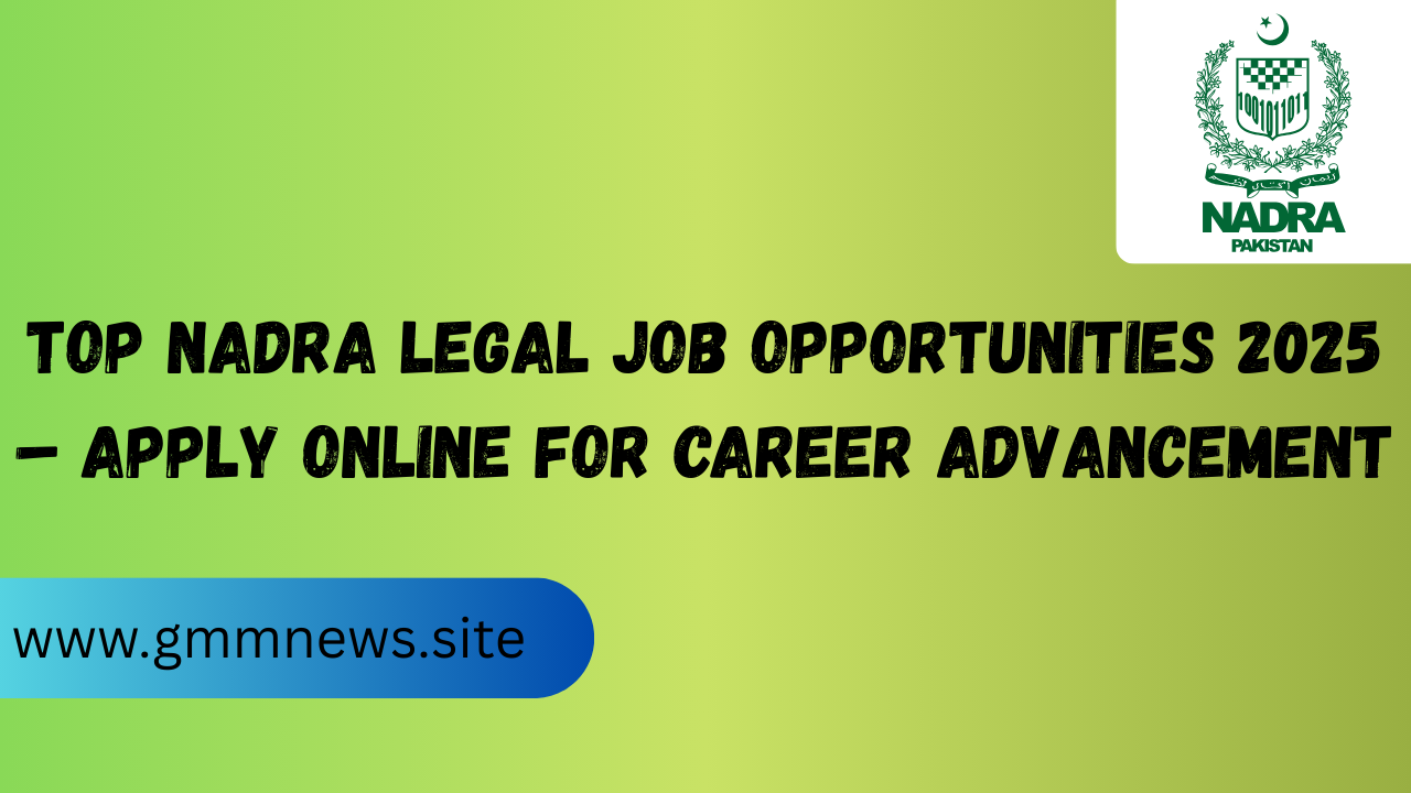 Top NADRA Legal Job Opportunities 2025 – Apply Online for Career Advancement