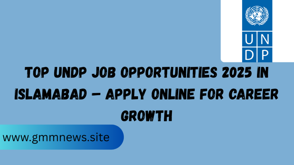 Top UNDP Job Opportunities 2025 in Islamabad – Apply Online for Career Growth