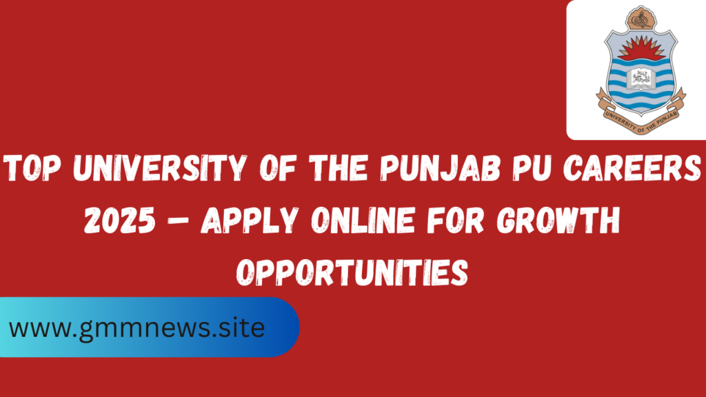 Top University of the Punjab PU Careers 2025 – Apply Online for Growth Opportunities